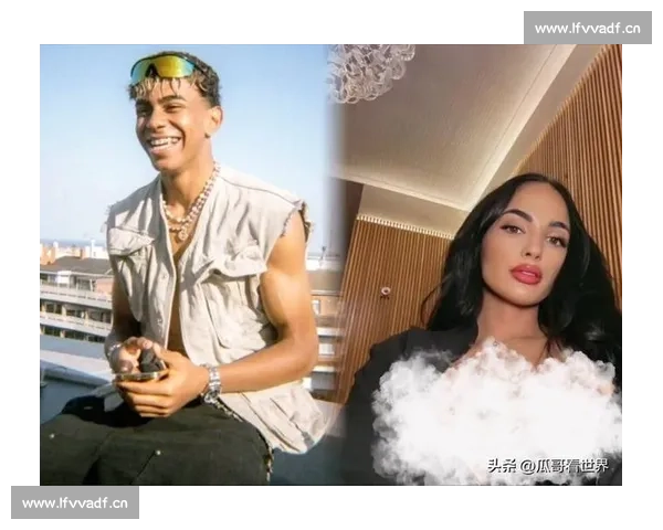 五段绯闻缠身！亚马尔休赛期情史大起底